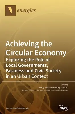 Die Verwirklichung der Kreislaufwirtschaft: Untersuchung der Rolle von lokalen Regierungen, Unternehmen und der Zivilgesellschaft im städtischen Kontext - Achieving the Circular Economy: Exploring the Role of Local Governments, Business and Civic Society in an Urban Context