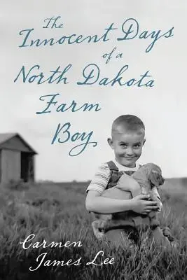 Die unschuldigen Tage eines Bauernjungen aus North Dakota - The Innocent Days of a North Dakota Farm Boy