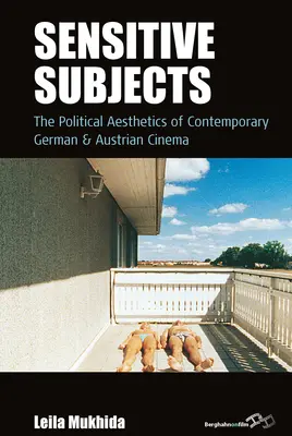 Sensible Subjekte: Die politische Ästhetik des deutschen und österreichischen Gegenwartskinos - Sensitive Subjects: The Political Aesthetics of Contemporary German and Austrian Cinema