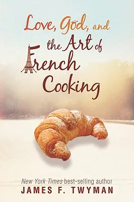 Liebe, Gott und die Kunst des französischen Kochens - Love, God, and the Art of French Cooking