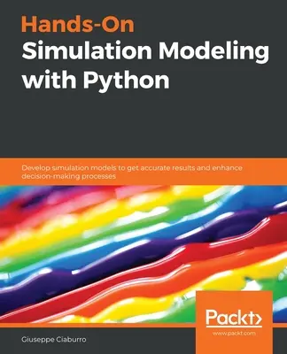 Praktische Simulationsmodellierung mit Python: Entwickeln Sie Simulationsmodelle, um genaue Ergebnisse zu erhalten und Entscheidungsprozesse zu verbessern - Hands-On Simulation Modeling with Python: Develop simulation models to get accurate results and enhance decision-making processes