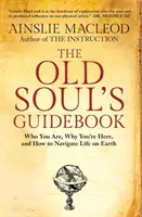 Das Handbuch der alten Seele: Wer du bist, warum du hier bist und wie du das Leben auf der Erde meisterst - The Old Soul's Guidebook: Who You Are, Why You're Here, & How to Navigate Life on Earth