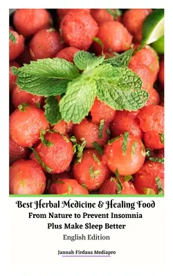 Die beste Kräutermedizin und heilende Nahrung aus der Natur zur Vorbeugung von Schlaflosigkeit und für einen besseren Schlaf English Edition - Best Herbal Medicine and Healing Food From Nature to Prevent Insomnia Plus Make Sleep Better English Edition