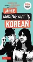 Mehr Rummachen auf Koreanisch: Ein Sprachführer für Koreanisch - Überarbeitete und erweiterte Ausgabe (ein Sprachführer für Koreanisch) - More Making Out in Korean: A Korean Language Phrase Book - Revised & Expanded Edition (a Korean Phrasebook)