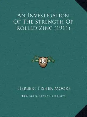 Eine Untersuchung über die Festigkeit von gewalztem Zink (1911) - An Investigation Of The Strength Of Rolled Zinc (1911)