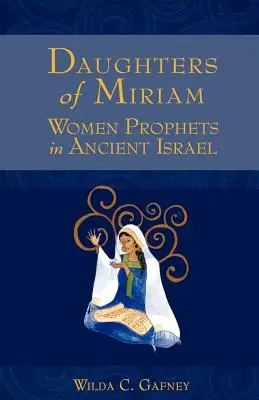 Töchter der Miriam: Prophetinnen im alten Israel - Daughters of Miriam: Women Prophets in Ancient Israel