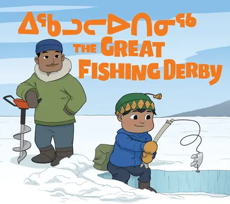 Das große Fischer-Derby: Zweisprachige Ausgabe in Inuktitut und Englisch - The Great Fishing Derby: Bilingual Inuktitut and English Edition