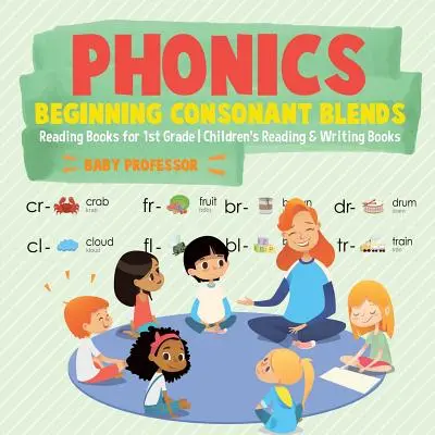 Phonics Beginning Consonant Blends: Lesebücher für die 1. Klasse - Kinderbücher zum Lesen und Schreiben - Phonics Beginning Consonant Blends: Reading Books for 1st Grade Children's Reading & Writing Books
