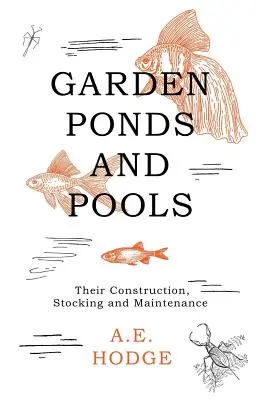 Gartenteiche und Teiche - Bau, Besatz und Pflege - Garden Ponds and Pools - Their Construction, Stocking and Maintenance