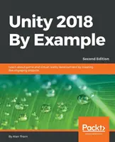 Unity 2018 By Example - Zweite Ausgabe: Lernen Sie die Entwicklung von Spielen und virtueller Realität anhand von fünf spannenden Projekten kennen - Unity 2018 By Example - Second Edition: Learn about game and virtual reality development by creating five engaging projects