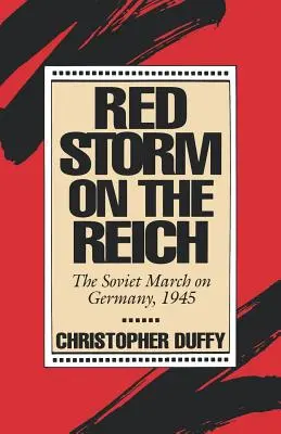 Roter Sturm auf das Reich: Der sowjetische Marsch auf Deutschland, 1945 - Red Storm on the Reich: The Soviet March on Germany, 1945