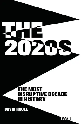 Die 2020er Jahre: Das disruptivste Jahrzehnt der Geschichte Buch 1 - The 2020s: The Most Disruptive Decade in History Book 1