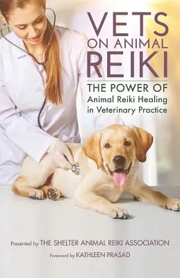 Tierärzte über Tier-Reiki: Die Kraft der Tier-Reiki-Heilung in der tierärztlichen Praxis - Vets on Animal Reiki: The Power of Animal Reiki Healing in Veterinary Practice