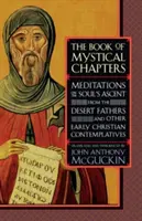 Das Buch der mystischen Kapitel: Meditationen über den Aufstieg der Seele, von den Wüstenvätern und anderen frühchristlichen Kontemplativen - The Book of Mystical Chapters: Meditations on the Soul's Ascent, from the Desert Fathers and Other Early Christian Contemplatives