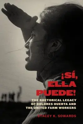 S, Ella Puede!: Das rhetorische Vermächtnis von Dolores Huerta und den United Farm Workers - S, Ella Puede!: The Rhetorical Legacy of Dolores Huerta and the United Farm Workers