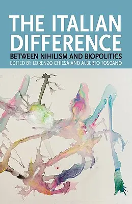 Die italienische Differenz: Zwischen Nihilismus und Biopolitik - The Italian Difference: Between Nihilism and Biopolitics