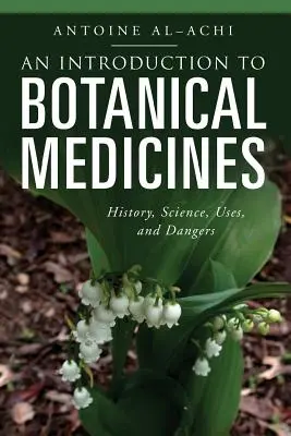 Eine Einführung in die Botanische Medizin: Geschichte, Wissenschaft, Verwendung und Gefahren - An Introduction to Botanical Medicines: History, Science, Uses, and Dangers