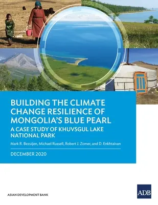 Aufbau der Widerstandsfähigkeit der Blauen Perle der Mongolei gegen den Klimawandel: Die Fallstudie des Khuvsgul Lake National Park - Building the Climate Change Resilience of Mongolia's Blue Pearl: The Case Study of Khuvsgul Lake National Park