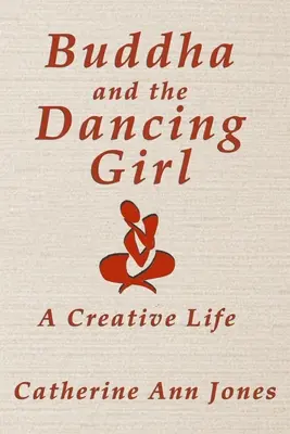 Buddha und das tanzende Mädchen: Ein kreatives Leben - Buddha and the Dancing Girl: A Creative Life