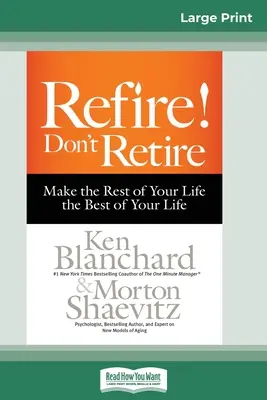 Ziehen Sie sich zurück! Don't Retire: Mach den Rest deines Lebens zum Besten deines Lebens (16pt Large Print Edition) - Refire! Don't Retire: Make the Rest of Your Life the Best of Your Life (16pt Large Print Edition)