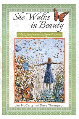 Sie wandelt in Schönheit: Meine Suche nach dem großen Ganzen - She Walks In Beauty: My Quest For The Bigger Picture