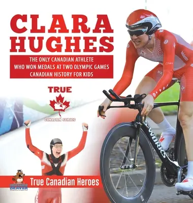 Clara Hughes - Die einzige kanadische Sportlerin, die bei zwei Olympischen Spielen Medaillen gewonnen hat - Kanadische Geschichte für Kinder - Wahre kanadische Helden - Clara Hughes - The Only Canadian Athlete Who Won Medals at Two Olympic Games - Canadian History for Kids - True Canadian Heroes