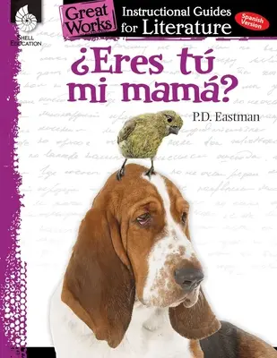 Eres Tu Mi Mama? (Bist du meine Mutter?): Ein Leitfaden für den Literaturunterricht: Ein Leitfaden für den Literaturunterricht - Eres Tu Mi Mama? (Are You My Mother?): An Instructional Guide for Literature: An Instructional Guide for Literature