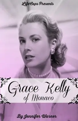 Grace Kelly von Monaco: Die inspirierende Geschichte, wie ein amerikanischer Filmstar zur Prinzessin wurde - Grace Kelly of Monaco: The Inspiring Story of How An American Film Star Became a Princess