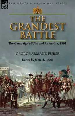 Die größte Schlacht: Der Feldzug von Ulm und Austerlitz, 1805 - The Grandest Battle: the Campaign of Ulm and Austerlitz, 1805