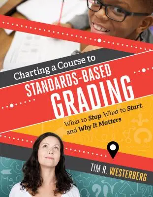 Auf dem Weg zur standardbasierten Benotung: Womit man aufhört, womit man anfängt und warum es wichtig ist - Charting a Course to Standards-Based Grading: What to Stop, What to Start, and Why It Matters