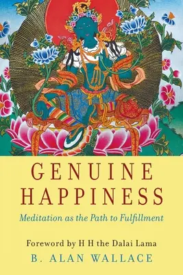 Echtes Glücklichsein: Meditation als Weg zur Erfüllung - Genuine Happiness: Meditation as the Path to Fulfillment