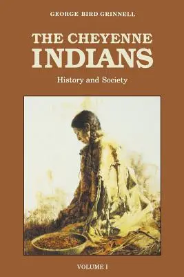 Die Cheyenne-Indianer, Band 1: Geschichte und Gesellschaft - The Cheyenne Indians, Volume 1: History and Society