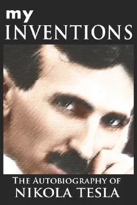 Meine Erfindungen: Die Autobiographie von Nikola Tesla - My Inventions: The Autobiography of Nikola Tesla