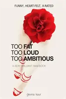 Zu fett zu laut zu ehrgeizig: Ein sexy-brillantes Handbuch - Too Fat Too Loud Too Ambitious: A Sexy Brilliant Handbook