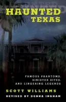 Gespenstisches Texas: Berühmte Gespenster, unheimliche Orte und verweilende Legenden, 2. - Haunted Texas: Famous Phantoms, Sinister Sites, and Lingering Legends, 2nd Edition