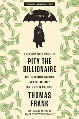 Erbarmen mit dem Milliardär: Der Hard-Times-Schwindel und das unwahrscheinliche Comeback der Rechten - Pity the Billionaire: The Hard-Times Swindle and the Unlikely Comeback of the Right