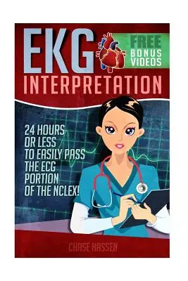 EKG-Interpretation: In 24 Stunden oder weniger können Sie den EKG-Teil des Nclex problemlos bestehen! - EKG Interpretation: 24 Hours or Less to Easily Pass the ECG Portion of the Nclex!