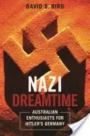 Nazi-Traumzeit: Australische Enthusiasten für Hitlers Deutschland - Nazi Dreamtime: Australian Enthusiasts for Hitler's Germany