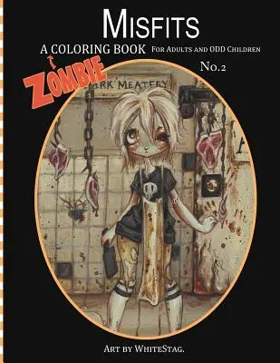 Misfits Ein Zombie-Malbuch für Erwachsene und ungewöhnliche Kinder Art by White Stag - Misfits A Zombie Coloring Book for Adults and Odd Children Art by White Stag