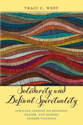 Solidarität und trotzige Spiritualität: Africana-Lektionen über Religion, Rassismus und die Beendigung geschlechtsspezifischer Gewalt - Solidarity and Defiant Spirituality: Africana Lessons on Religion, Racism, and Ending Gender Violence