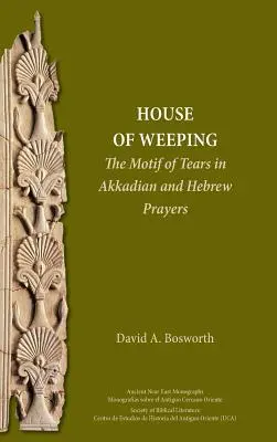 Ein Haus des Weinens: Das Motiv der Tränen in akkadischen und hebräischen Gebeten - A House of Weeping: The Motif of Tears in Akkadian and Hebrew Prayers