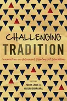 Die Tradition herausfordern: Innovation in der theologischen Fortbildung - Challenging Tradition: Innovation in Advanced Theological Education