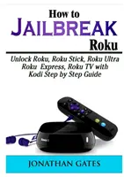 Wie man Roku jailbreakt: Roku, Roku Stick, Roku Ultra, Roku Express, Roku TV mit Kodi freischalten Schritt für Schritt Anleitung - How to Jailbreak Roku: Unlock Roku, Roku Stick, Roku Ultra, Roku Express, Roku TV with Kodi Step by Step Guide