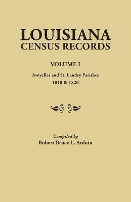 Volkszählungsaufzeichnungen von Louisiana. Band I: Avoyelles und St. Landry-Gemeinden, 1810 & 1820 - Louisiana Census Records. Volume I: Avoyelles and St. Landry Parishes, 1810 & 1820