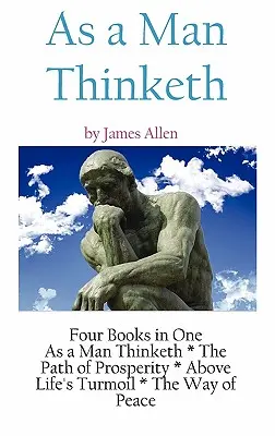 As A Man Thinketh: eine literarische Sammlung von James Allen - As A Man Thinketh: a Literary Collection of James Allen