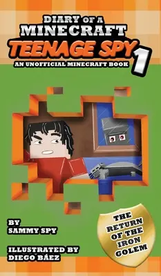 Tagebuch eines jugendlichen Minecraft-Spions: Buch 1: Die Rückkehr des Eisernen Golems (Ein inoffizielles Minecraft-Buch) - Diary Of A Minecraft Teenage Spy: Book 1: The Return Of The Iron Golem (An Unofficial Minecraft Book)