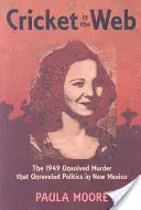 Die Grille im Netz: Der ungelöste Mordfall von 1949, der die Politik in New Mexico aus den Angeln hob - Cricket in the Web: The 1949 Unsolved Murder That Unraveled Politics in New Mexico