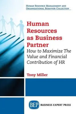 Die Personalabteilung als Geschäftspartner: Wie Sie den Wert und den finanziellen Beitrag der Personalabteilung maximieren - Human Resources As Business Partner: How to Maximize The Value and Financial Contribution of HR
