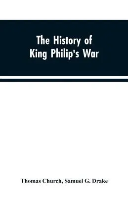 Die Geschichte von König Philipps Krieg; auch von den Expeditionen gegen die Franzosen und Indianer in den östlichen Teilen Neuenglands, in den Jahren 1689, 1690, 169 - The history of King Philip's war; also of expeditions against the French and Indians in the eastern parts of New-England, in the years 1689, 1690, 169
