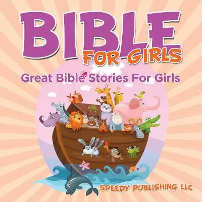 Bibel für Mädchen: Tolle Bibelgeschichten für Mädchen - Bible For Girls: Great Bible Stories For Girls